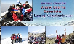 Ermeni Gençler Ararad Dağı’na Ermenistan bayrağı dalgalandırdılar