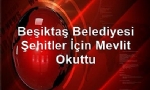 Beşiktaş Belediyesi Şehitler İçin Mevlit Okuttu