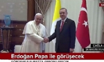 Cumhurbaşkanı Erdoğan Vatikan`a gidiyor