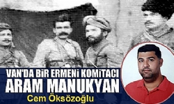Van`da Bir Ermeni Komitacı Aram Manukyan