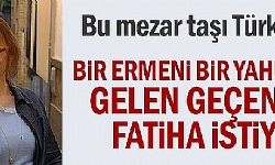 Bu mezar taşı Türkiye`de... Bir Ermeni bir Yahudi için gelen geçenden Fatiha istiyor
