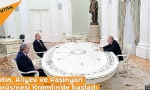 ​Putin, Aliyev ve Paşinyan görüşmesi Kremlin`de başladı
